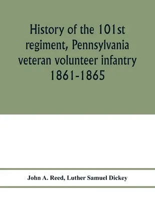 Geschichte des 101. Regiments, Pennsylvania Veteranen-Freiwilligen-Infanterie 1861-1865 - History of the 101st regiment, Pennsylvania veteran volunteer infantry 1861-1865