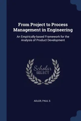Vom Projekt- zum Prozessmanagement im Ingenieurwesen: Ein empirisch basierter Rahmen für die Analyse der Produktentwicklung - From Project to Process Management in Engineering: An Empirically-based Framework for the Analysis of Product Development