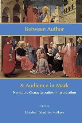 Zwischen Autor und Publikum bei Markus: Erzählung, Charakterisierung, Interpretation - Between Author and Audience in Mark: Narration, Characterization, Interpretation