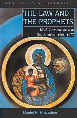 Das Gesetz und die Propheten: Schwarzes Bewusstsein in Südafrika, 1968-1977 - The Law and the Prophets: Black Consciousness in South Africa, 1968-1977