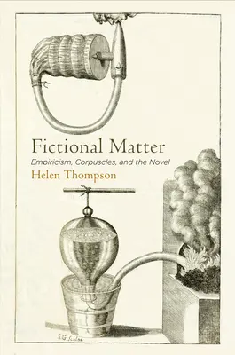 Fiktive Materie: Empirie, Korpuskeln und der Roman - Fictional Matter: Empiricism, Corpuscles, and the Novel