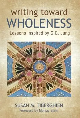 Schreiben auf dem Weg zur Ganzheit: Lektionen inspiriert von C.G. Jung - Writing Toward Wholeness: Lessons Inspired by C.G. Jung