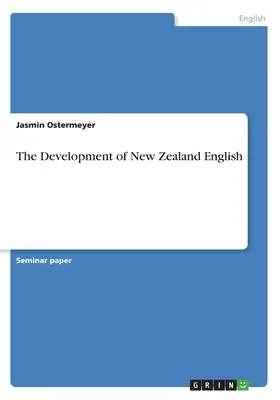 Die Entwicklung des neuseeländischen Englisch - The Development of New Zealand English