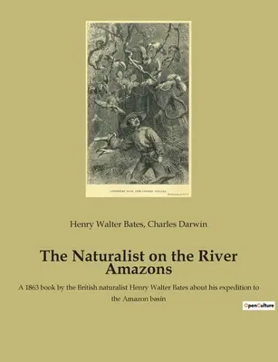 Der Naturforscher auf dem Fluss Amazonas: Ein Buch des britischen Naturforschers Henry Walter Bates aus dem Jahr 1863 über seine Expedition in das Amazonasbecken - The Naturalist on the River Amazons: A 1863 book by the British naturalist Henry Walter Bates about his expedition to the Amazon basin