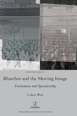 Blanchot und das bewegte Bild: Faszination und Zuschauerschaft - Blanchot and the Moving Image: Fascination and Spectatorship