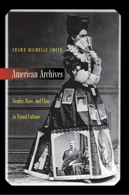 Amerikanische Archive: Geschlecht, Ethnie und Klasse in der visuellen Kultur - American Archives: Gender, Race, and Class in Visual Culture