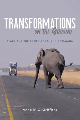 Transformationen auf dem Boden: Raum und die Macht des Landes in Botswana - Transformations on the Ground: Space and the Power of Land in Botswana