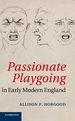 Leidenschaftlicher Spieltrieb im frühneuzeitlichen England - Passionate Playgoing in Early Modern England