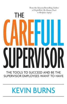 Der sorglose Vorgesetzte: Die Werkzeuge, um erfolgreich zu sein und der Vorgesetzte zu sein, den die Mitarbeiter haben wollen - The CareFull Supervisor: The Tools to Succeed and Be the Supervisor Employees Want to Have