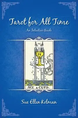 Tarot für alle Zeiten: Ein intuitiver Leitfaden - Tarot for All Time: An Intuitive Guide