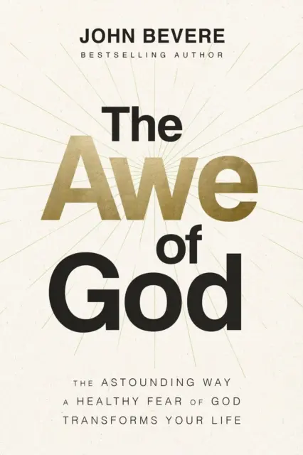 Ehrfurcht vor Gott - Die erstaunliche Art und Weise, wie eine gesunde Gottesfurcht Ihr Leben verändert - Awe of God - The Astounding Way a Healthy Fear of God Transforms Your Life