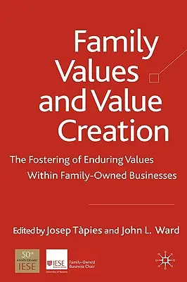 Familienwerte und Wertschöpfung: Die Förderung dauerhafter Werte in Familienunternehmen - Family Values and Value Creation: The Fostering of Enduring Values Within Family-Owned Businesses