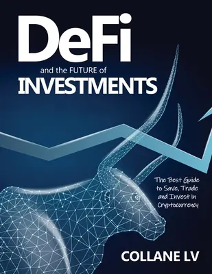 DeFi und die ZUKUNFT der Investitionen: Der beste Leitfaden zum Sparen, Handeln und Investieren in Cryptocurrency - DeFi and the FUTURE of Investments: The Best Guide to Save, Trade and Invest in Cryptocurrency