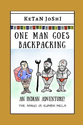 Ein Mann geht auf Rucksacktour: Ein indisches Abenteuer. Der Amigo auf der Kumbh Mela - One Man Goes Backpacking: An Indian adventure. The Amigo @ Kumbh Mela