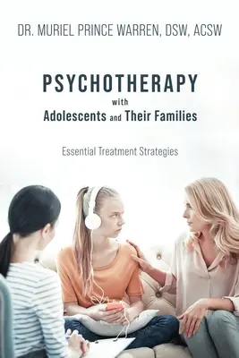 Psychotherapie mit Jugendlichen und ihren Familien: Wesentliche Behandlungsstrategien - Psychotherapy with Adolescents and Their Families: Essential Treatment Strategies