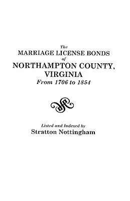 Heiratsurkunden von Northampton County, Virginia, von 1706 bis 1854 - Marriage License Bonds of Northampton County, Virginia from 1706 to 1854