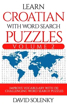 Lernen Sie Kroatisch mit Wortsuchrätseln Band 2: Lernen Sie den Wortschatz der kroatischen Sprache mit 130 herausfordernden zweisprachigen Wortsuchrätseln für alle Altersgruppen - Learn Croatian with Word Search Puzzles Volume 2: Learn Croatian Language Vocabulary with 130 Challenging Bilingual Word Find Puzzles for All Ages