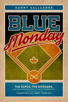 Blauer Montag: Die Expos, die Dodgers und der Home Run, der alles veränderte - Blue Monday: The Expos, the Dodgers, and the Home Run That Changed Everything