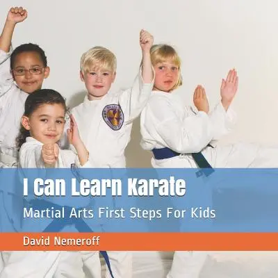 Ich kann Karate lernen: Erste Schritte im Kampfsport für Kinder - I Can Learn Karate: Martial Arts First Steps For Kids