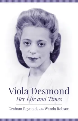 Viola Desmond: Ihr Leben und ihre Zeiten - Viola Desmond: Her Life and Times