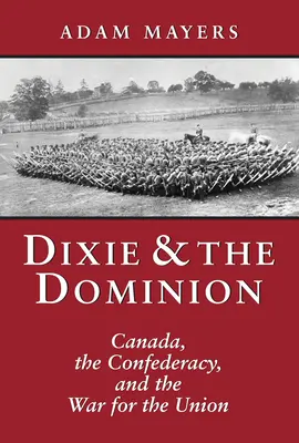 Dixie und das Dominion: Kanada, die Konföderation und der Krieg für die Union - Dixie & the Dominion: Canada, the Confederacy, and the War for the Union