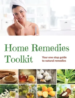 Werkzeugkasten für Hausmittel: Ihr Leitfaden für natürliche Heilmittel aus einer Hand - Home Remedies Tool Kit: Your one stop guide to natural remedies