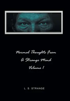 Normale Gedanken aus einem seltsamen Geist: Band I - Normal Thoughts from a Strange Mind: Volume I