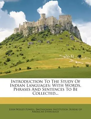 Einführung in das Studium der indianischen Sprachen: Mit zu sammelnden Wörtern, Phrasen und Sätzen... - Introduction to the Study of Indian Languages: With Words, Phrases and Sentences to Be Collected...