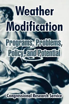Wettermodifikation: Programme, Probleme, Politik und Potential - Weather Modification: Programs, Problems, Policy, and Potential