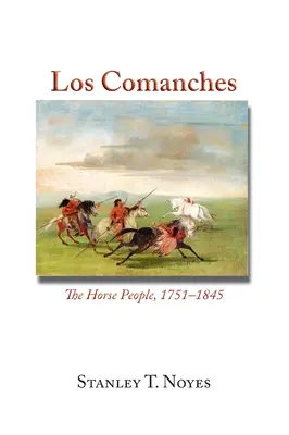 Los Comanches: Die Pferdemenschen, 1751-1845 - Los Comanches: The Horse People, 1751-1845