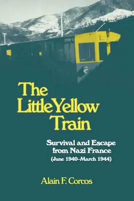 Der kleine gelbe Zug: Überleben und Flucht aus Nazi-Frankreich (Juni 1940-März 1944) - The Little Yellow Train: Survival and Escape from Nazi France (June 1940-March 1944)