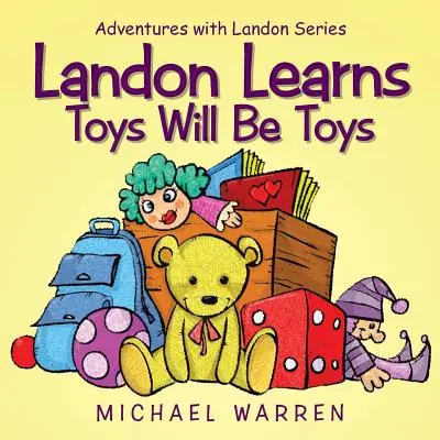 Landon lernt, dass Spielzeug Spielzeug sein kann: Abenteuer mit Landon Serie - Landon Learns Toys Will Be Toys: Adventures with Landon Series