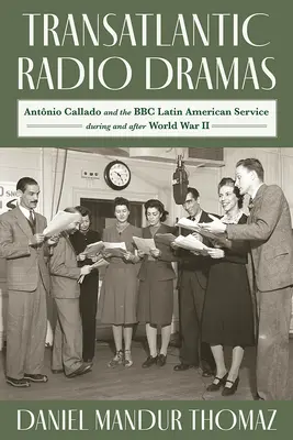 Transatlantische Radiodramen: Antonio Callado und der BBC Latin American Service während des Zweiten Weltkriegs - Transatlantic Radio Dramas: Antonio Callado and the BBC Latin American Service During World War II