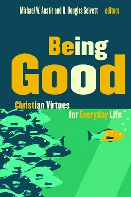 Gut sein: Christliche Tugenden für das alltägliche Leben - Being Good: Christian Virtues for Everyday Life