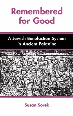 Erinnern für das Gute: Ein jüdisches Benefizsystem im antiken Palästina - Remembered for Good: A Jewish Benefaction System in Ancient Palestine