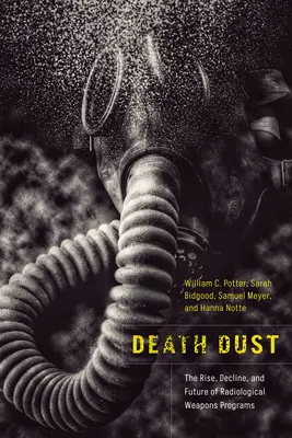 Todesstaub: Aufstieg, Niedergang und Zukunft von Strahlenwaffen-Programmen - Death Dust: The Rise, Decline, and Future of Radiological Weapons Programs