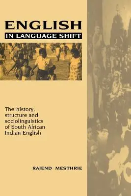Englisch im Sprachwandel: Geschichte, Struktur und Soziolinguistik des südafrikanischen Indischen Englisch - English in Language Shift: The History, Structure and Sociolinguistics of South African Indian English