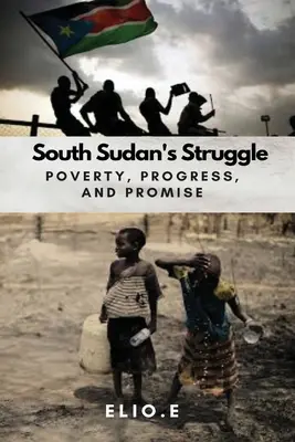 Südsudans Kampf gegen Armut Fortschritt und Versprechen - South Sudan's Struggle Poverty Progress And Promise
