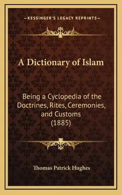 Ein Wörterbuch des Islam: Eine Enzyklopädie der Lehren, Riten, Zeremonien und Gebräuche (1885) - A Dictionary of Islam: Being a Cyclopedia of the Doctrines, Rites, Ceremonies, and Customs (1885)