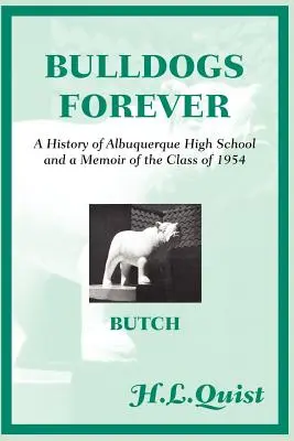 Bulldogs für immer: Eine Geschichte der Albuquerque High School und eine Erinnerung an die Klasse von 1954 - Bulldogs Forever: A History of Albuquerque High School and a Memoir of the Class of 1954