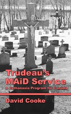 Trudeaus MAiD-Dienst: Ein Euthanasieprogramm für Kanada - Trudeau's MAiD Service: A Euthanasia Program for Canada