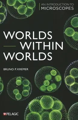 Welten innerhalb von Welten: Eine Einführung in die Mikroskope - Worlds Within Worlds: An Introduction to Microscopes