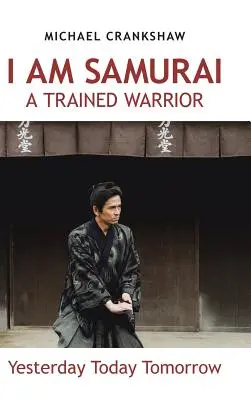Ich bin ein ausgebildeter Samurai-Krieger: Gestern, heute, morgen - I Am Samurai a Trained Warrior: Yesterday Today Tomorrow