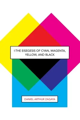 !: Die Eisegese von Cyan, Magenta, Gelb und Schwarz - !: The Eisegesis of Cyan, Magenta, Yellow, and Black