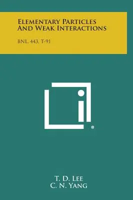 Elementarteilchen und schwache Wechselwirkungen: Bnl, 443, T-91 - Elementary Particles and Weak Interactions: Bnl, 443, T-91