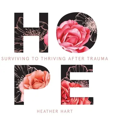 Hoffnung: Vom Überleben zum Gedeihen nach einem Trauma - Hope: Surviving to Thriving After Trauma