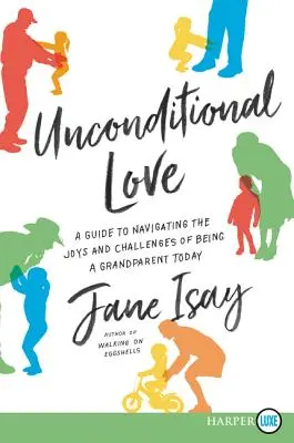 Bedingungslose Liebe: Ein Leitfaden zur Bewältigung der Freuden und Herausforderungen des Großelterndaseins - Unconditional Love: A Guide for Navigating the Joys and Challenges of Being a Grandparent Today