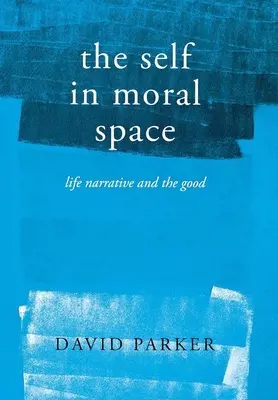 Das Selbst im moralischen Raum: Lebenserzählungen und das Gute - The Self in Moral Space: Life Narrative and the Good