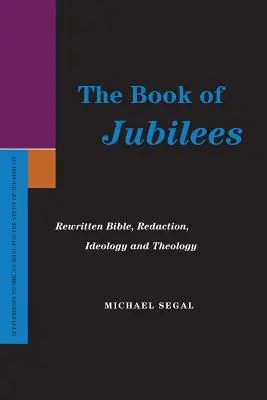 Das Buch der Jubiläen: Umgeschriebene Bibel, Redigierung, Ideologie und Theologie - The Book of Jubilees: Rewritten Bible, Redaction, Ideology and Theology