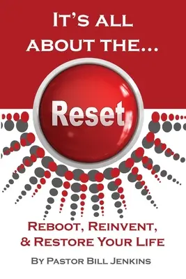 Alles dreht sich um den...Reset: Neustart, Neuerfindung und Wiederherstellung Ihres Lebens - It's all about the...Reset: Reboot, Reinvent, & Restore Your Life